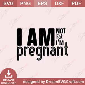 I Am Not Fat I Am Pragnanat SVG