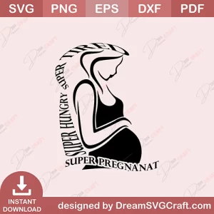 Super Tired Super Hungry Super Pregnant SVG