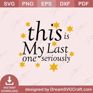 This Is My Last Seriously SVG
