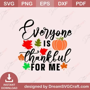 Everyone Is Thankful For Me SVG