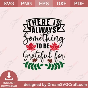 There Is Always Something To Be Grateful For SVG
