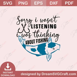 Sorry I Wasnt Listening Was Thinking About Fishing SVG