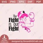 Her Fight Is Our Fight SVG | Breast Cancer Cut File