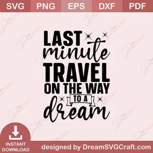 Last Minute Travel On The Way To A Dream SVG
