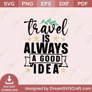 Travel Is Always A Good Idea SVG