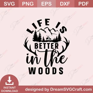 Life Is Better In The Woods SVG