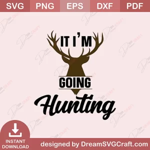 It Im Going Hunting SVG