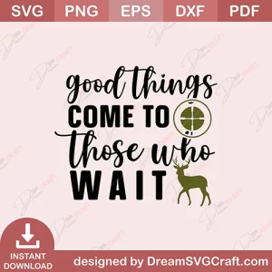 Good Things Come To Those Who Wait SVG