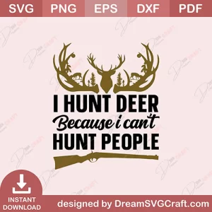 I Hunt Deer Because I Cant Hunt People SVG