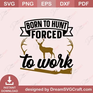 Born To Hunt Forced To Work SVG