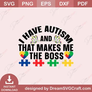 I Have Autism And That Makes Me The Boss SVG