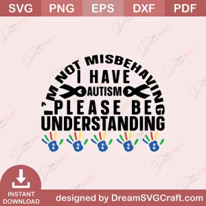 Im Not Misbehaving I Have Autism Please Be Understanding SVG