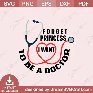 Forget Princes Want To Be A Doctor SVG