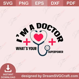 I Am a Doctor Whats Your Supepower SVG