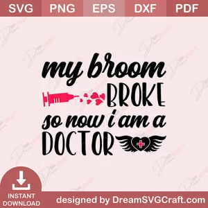 My Broom Broke So Now im A Doctor SVG