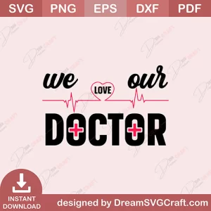We Love Our Doctor SVG