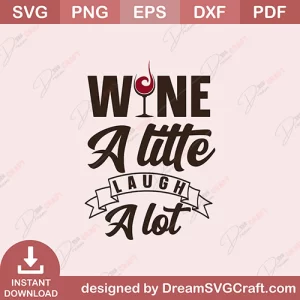 Wine A Little Laugh A Lot SVG