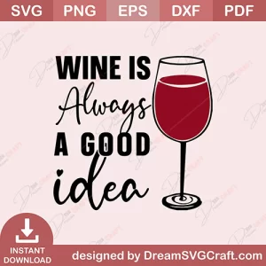 Wine Is Always A Good idea SVG