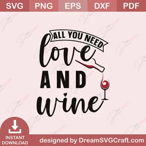 All You Need Love And Wine SVG