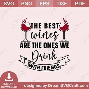 The Best Wines Are The Ones We Drink With Friends SVG
