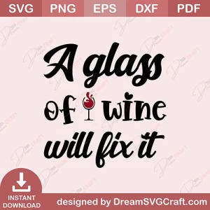 A Glass Of Wine Will Fix It SVG