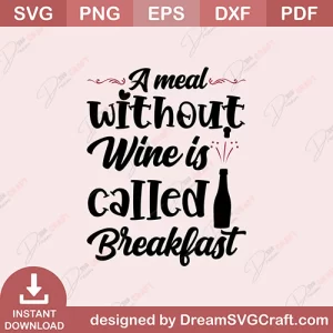 A Meal Without Wine Is Called Breakfast SVG