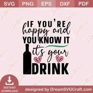If Youre Happy And You Know It Its Your Drink SVG