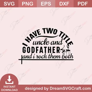 I Have Two Title Uncle And Godfather And I Rock Them Both SVG