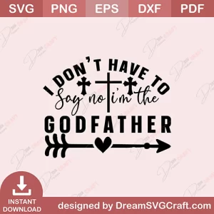 I Dont Have To Say No Im The Godfather SVG
