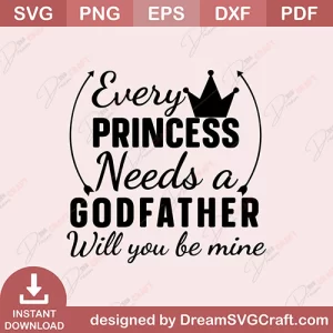 Every Princess Need A Godfather Will You Be Mind SVG
