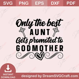 Only The Best Aunt Gets Promoted To Godmother SVG