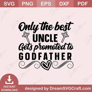 Only The Best Uncle Gets Promoted To Godfather SVG