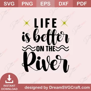 Life Is Better On The River SVG