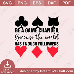 Be A Game Changer Because The World Has Enough Followers SVG