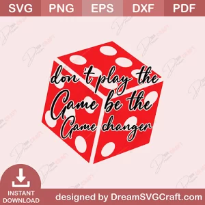 Dont Play The Game Be The Game Changer SVG