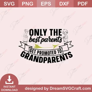 Only The Best Parents Get Promoted To Grandparents SVG