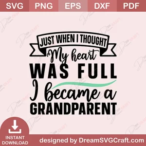 Just When I Thought My Heart Was Full I Became A Grandparents SVG