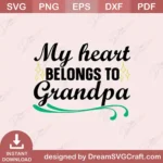 My Heart Belongs To Grandpa SVG | Cricut & Silhouette