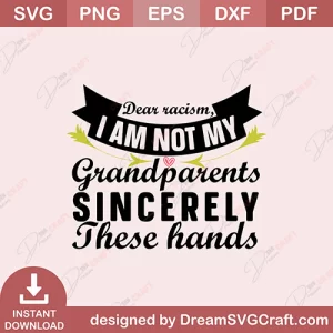 Dear Racism I Am Not My Grandparents Sincerely These Hand SVG
