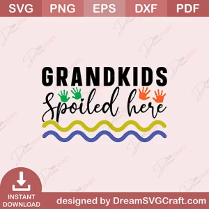 Grandkids Spoiled Here SVG