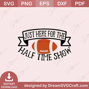 Just Here For The Half Time Show SVG