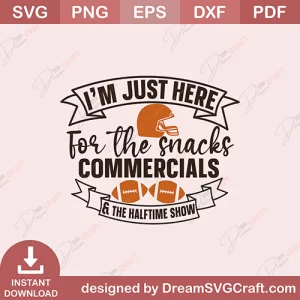 I Am Just Here For The Snacks Commercials And The Halftime Show SVG
