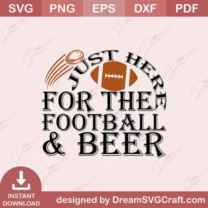 Just Here For The Football And Beer SVG