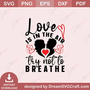 Love Is In The Air Try Not To Breathe SVG