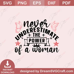 Never Underestimate The Power Of A Woman SVG