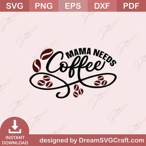 Mama Needs Coffee SVG