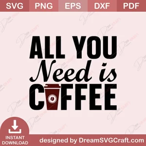 All You Need Is Coffee SVG