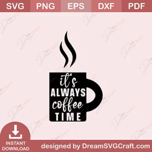 Its Always Coffee Time SVG