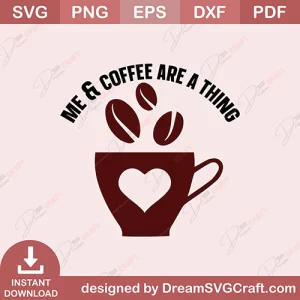 Me & Coffee Are A Thing SVG