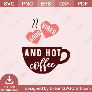 Good Vibes And Hot Coffee SVG